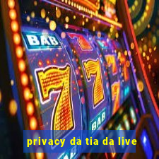 privacy da tia da live